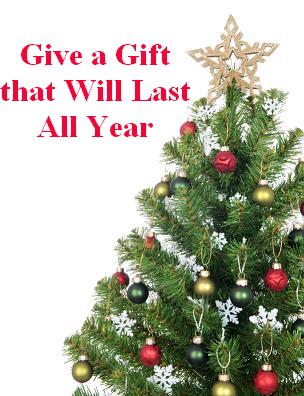 Give a Gift
that Will Last
All Year